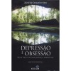 DEPRESSAO E OBSESSAO - DUAS FACES DE UMA DOENCA ESPIRITUAL