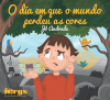 O Dia em que o Mundo Perdeu as Cores