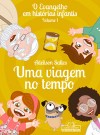 O Evangelho em Histórias Infantis - Vol.01 - Uma Viagem no Tempo 