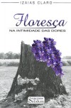 FLORESCA NA INTIMIDADE DAS DORES