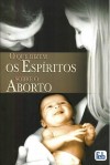 O que Dizem os Espíritos sobre o Aborto 