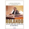 ROLANDO - UMA VIDA DE RENUNCIA E TRABALHO