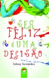 SER FELIZ E UMA DECISAO