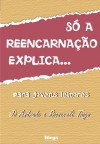 Só a Reencarnação Explica - Para Jovens Leitores