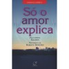 SO O AMOR EXPLICA