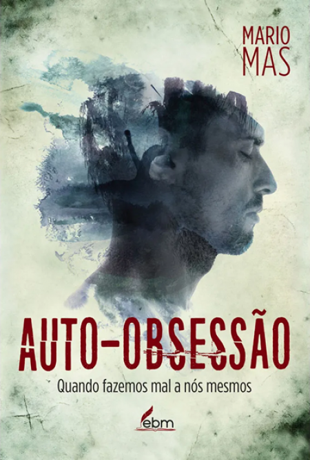 Auto Obsessão Quando fazemos mal a nós mesmos