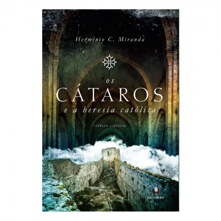Os Cátaros e a Heresia Católica