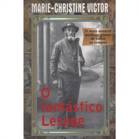 FANTASTICO LESAGE(O) - O MAIS NOTAVEL MEDIUM PINTOR DE TODOS OS TEMPOS