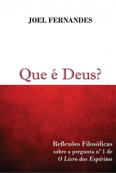 QUE E DEUS? - REFLEXÕES FILOSÓFICAS SOBRE A PERGUNTA Nº 1 DE O LIVRO DOS ESPÍRITOS