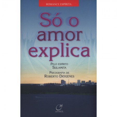 SO O AMOR EXPLICA
