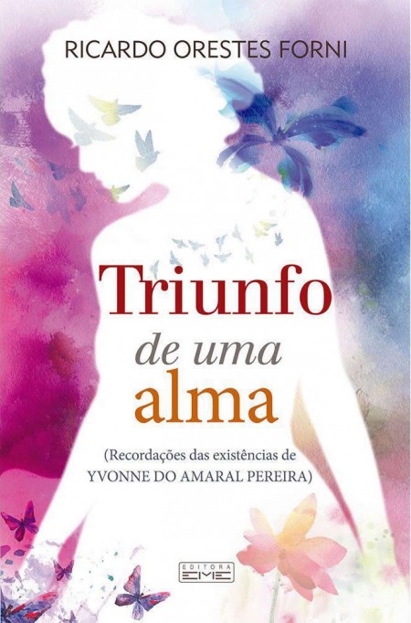 Triunfo de uma Alma - Recordações das existências de Yvonne do Amaral Pereira