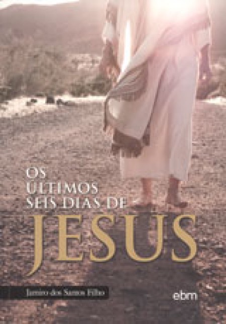Os Últimos Seis Dias de Jesus