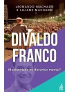 DIVALDO FRANCO: MEDIUNIDADE OU DISTURBIO MENTAL?