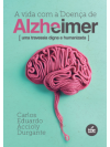 A Vida com a Doença de Alzheimer- Uma travessia digna e humanizada