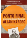 Ponto Final - O Reencontro do Espiritismo com Allan Kardec