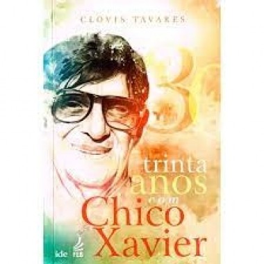 Trinta anos com Chico Xavier 