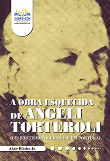 A Obra Esquecida de Angeli Torteroli - O Espiritismo no Brasil e em Portugal