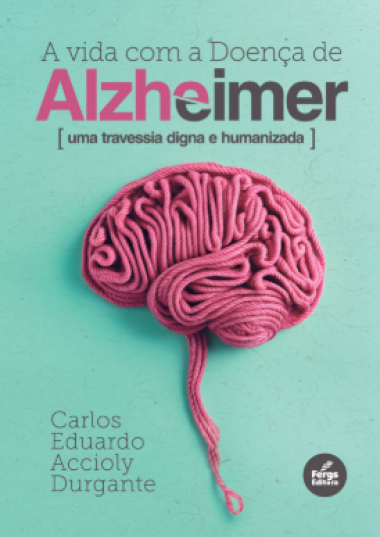 A Vida com a Doença de Alzheimer- Uma travessia digna e humanizada