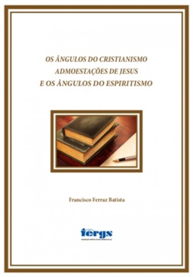 Os Ângulos do Cristianismo Admoestações de Jesus e os Ângulos do Espiritismo 