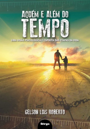Aquém e Além do Tempo- Uma Visão Psicológica e Espírita das Etapas da Vida