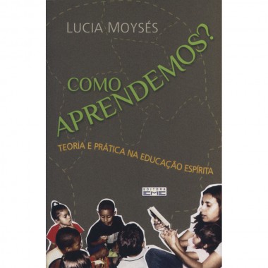 Como Aprendemos? Teoria e Prática na Educação Espírita