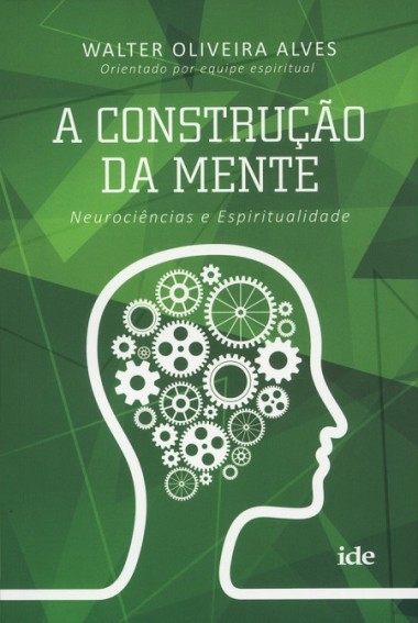 A Construção da Mente - Neurociências e Espiritualidade