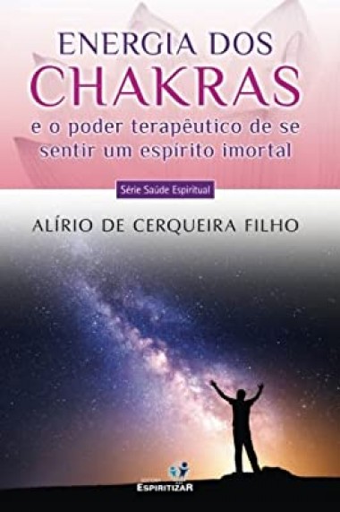 ENERGIA DOS CHAKRAS E O PODER TERAPEUTICO DE SE SENTIR UM ESPIRITO IMORTAL - VOL.04