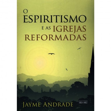 O Espiritismo e as Igrejas Reformadas