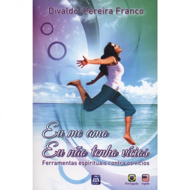 Eu Me Amo. Eu Não Tenho Vícios: Ferramentas Espirituais Contra os Vícios(Bilíngue)