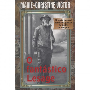FANTASTICO LESAGE(O) - O MAIS NOTAVEL MEDIUM PINTOR DE TODOS OS TEMPOS