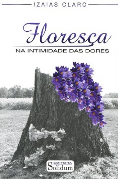 FLORESCA NA INTIMIDADE DAS DORES