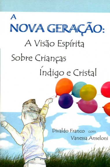 A Nova Geração: a Visão Espírita sobre Crianças Índigo e Cristal(Bilíngue)