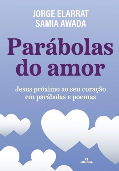 Parábolas do amor - Jesus próximo ao seu coração em parábola e poema 