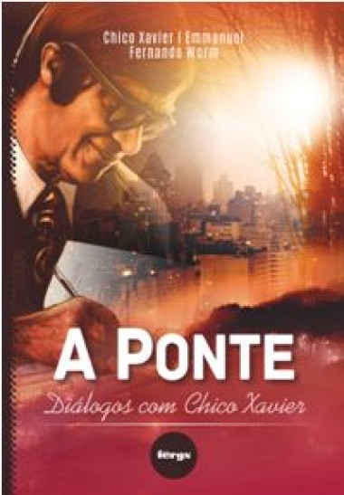 A Ponte- Diálogos com Chico Xavier