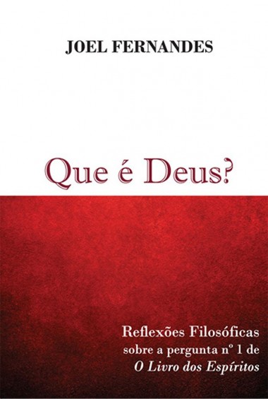 QUE E DEUS? - REFLEXÕES FILOSÓFICAS SOBRE A PERGUNTA Nº 1 DE O LIVRO DOS ESPÍRITOS