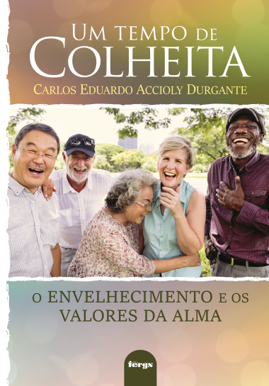 Um Tempo de Colheita - O Envelhecimento e os Valores da Alma