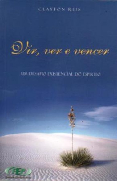 VIR VER E VENCER - UM DESAFIO EXISTENCIAL DO ESPIRITO