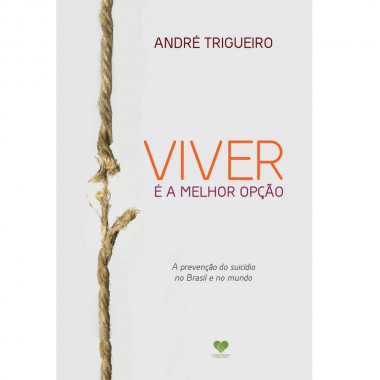 VIVER E A MELHOR OPCAO - PREVENCAO DO SUICIDIO NO BRASIL E NO MUNDO (A)