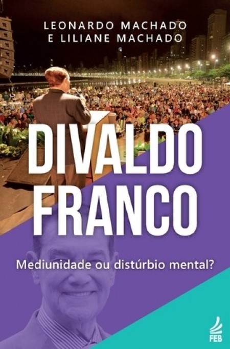 DIVALDO FRANCO: MEDIUNIDADE OU DISTURBIO MENTAL?