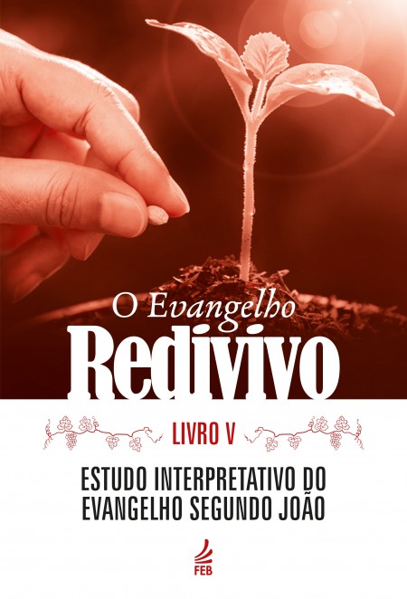 O Evangelho Redivivo Livro 5 - Estudo Interpretativo Segundo João